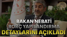 Bakan Nebati borç yapılandırma detaylarını açıkladı